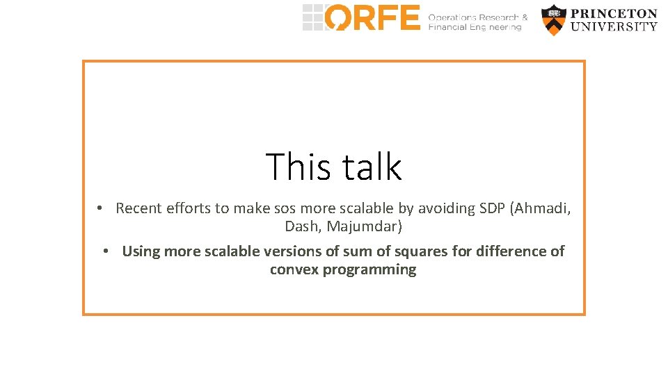 This talk • Recent efforts to make sos more scalable by avoiding SDP (Ahmadi,