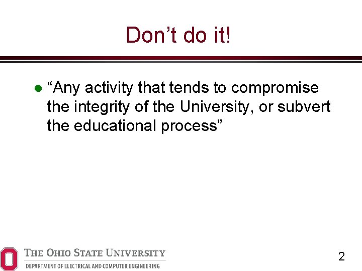 Don’t do it! “Any activity that tends to compromise the integrity of the University,