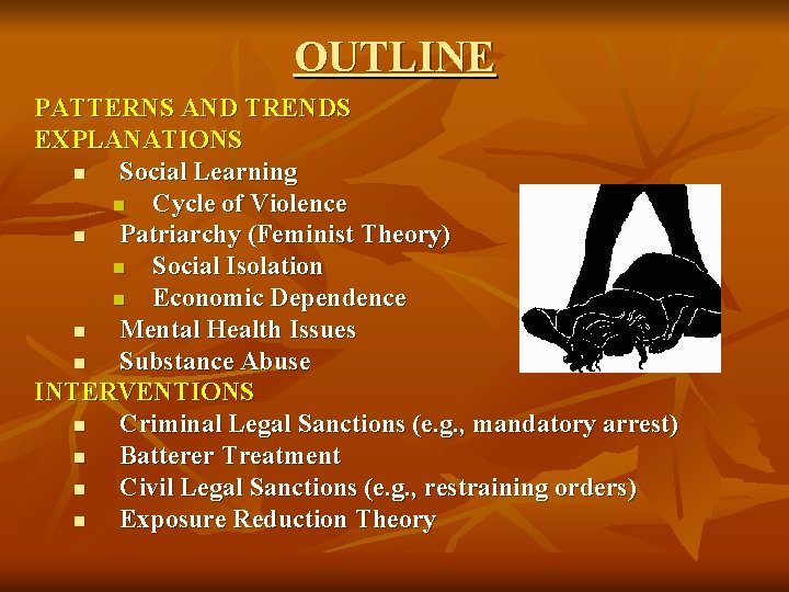 OUTLINE PATTERNS AND TRENDS EXPLANATIONS n Social Learning n Cycle of Violence n Patriarchy