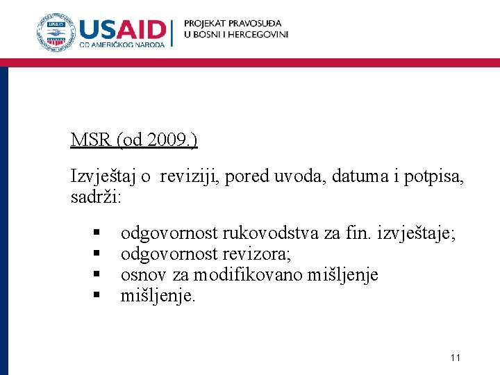 MSR (od 2009. ) Izvještaj o reviziji, pored uvoda, datuma i potpisa, sadrži: §