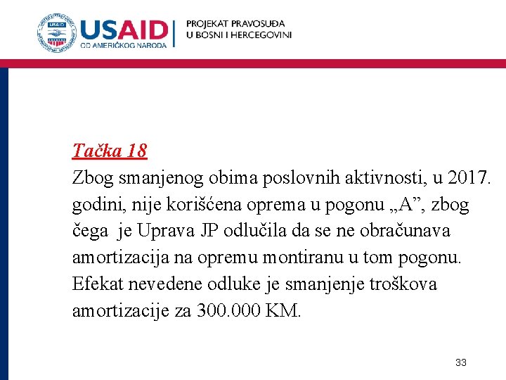  Tačka 18 Zbog smanjenog obima poslovnih aktivnosti, u 2017. godini, nije korišćena oprema