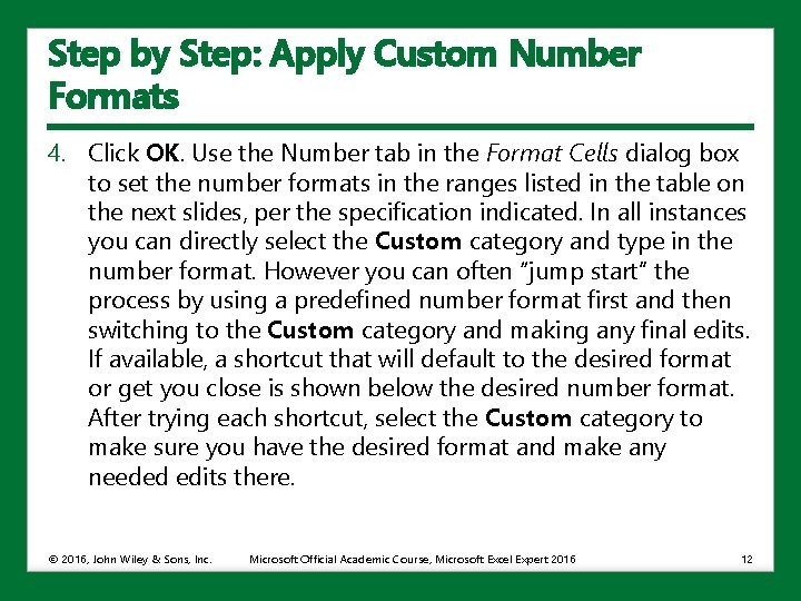 Step by Step: Apply Custom Number Formats 4. Click OK. Use the Number tab