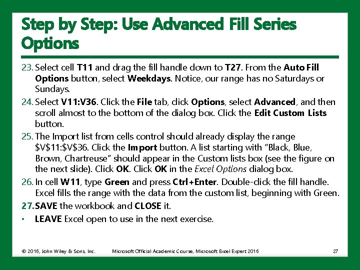 Step by Step: Use Advanced Fill Series Options 23. Select cell T 11 and