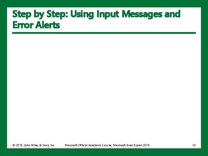 Step by Step: Using Input Messages and Error Alerts © 2016, John Wiley &