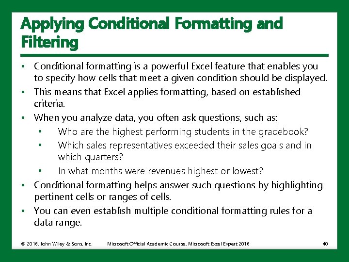 Applying Conditional Formatting and Filtering • Conditional formatting is a powerful Excel feature that