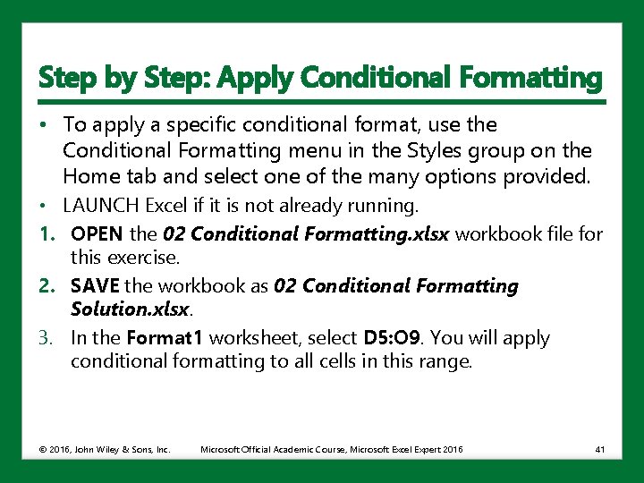 Step by Step: Apply Conditional Formatting • To apply a specific conditional format, use