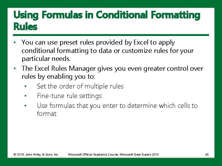 Using Formulas in Conditional Formatting Rules • You can use preset rules provided by