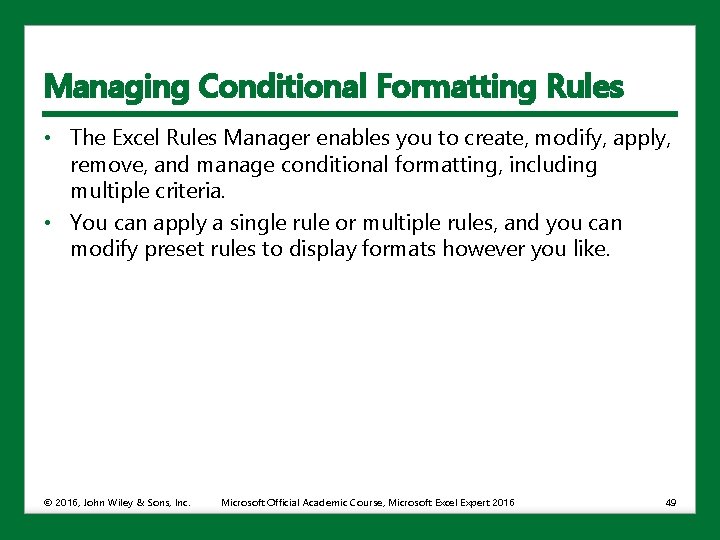 Managing Conditional Formatting Rules • The Excel Rules Manager enables you to create, modify,