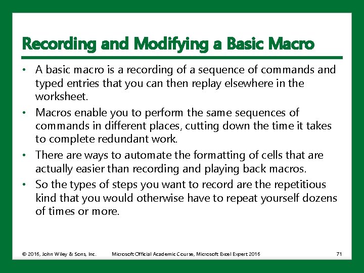 Recording and Modifying a Basic Macro • A basic macro is a recording of