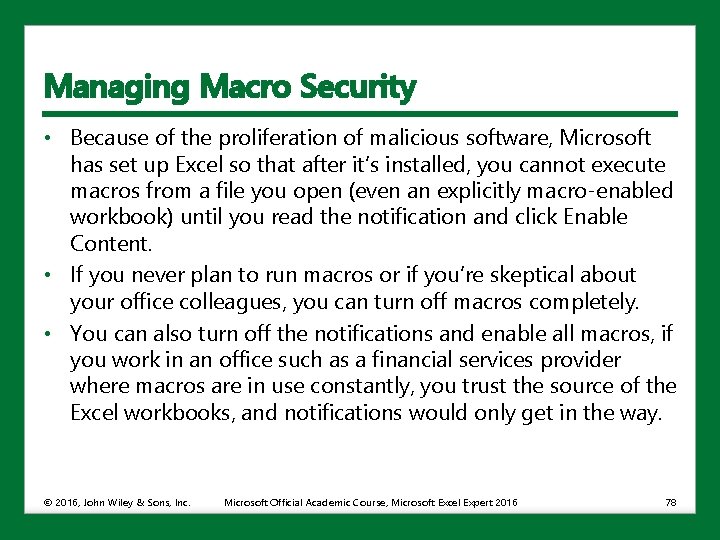 Managing Macro Security • Because of the proliferation of malicious software, Microsoft has set