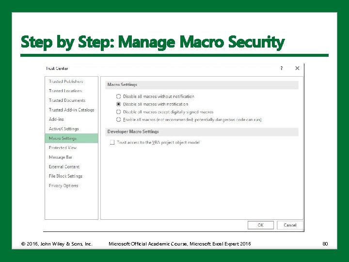 Step by Step: Manage Macro Security © 2016, John Wiley & Sons, Inc. Microsoft