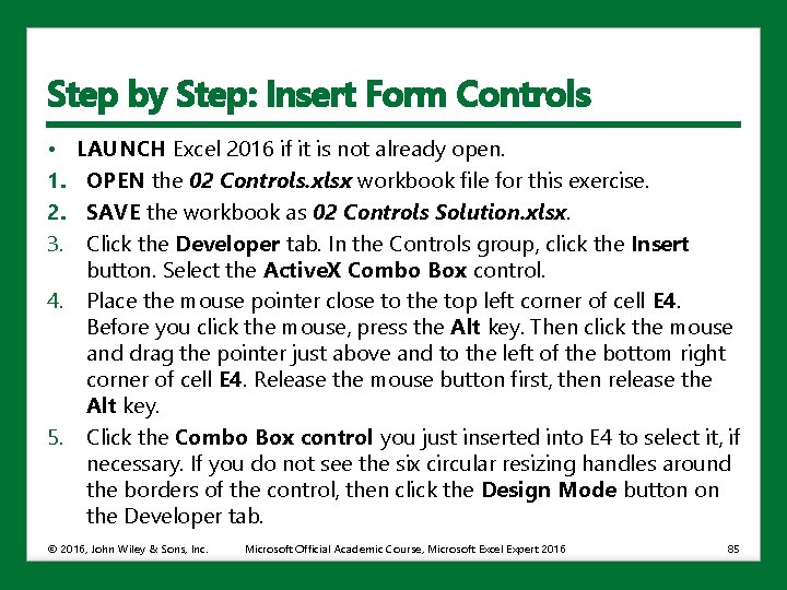 Step by Step: Insert Form Controls • 1. 2. 3. LAUNCH Excel 2016 if