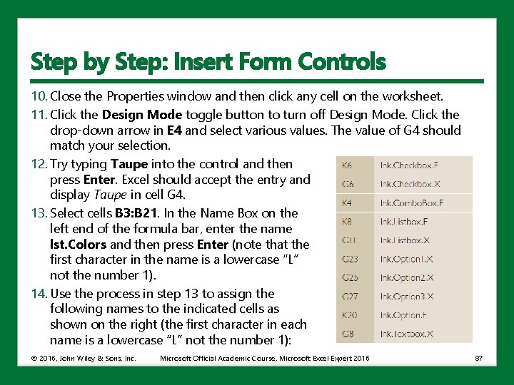 Step by Step: Insert Form Controls 10. Close the Properties window and then click