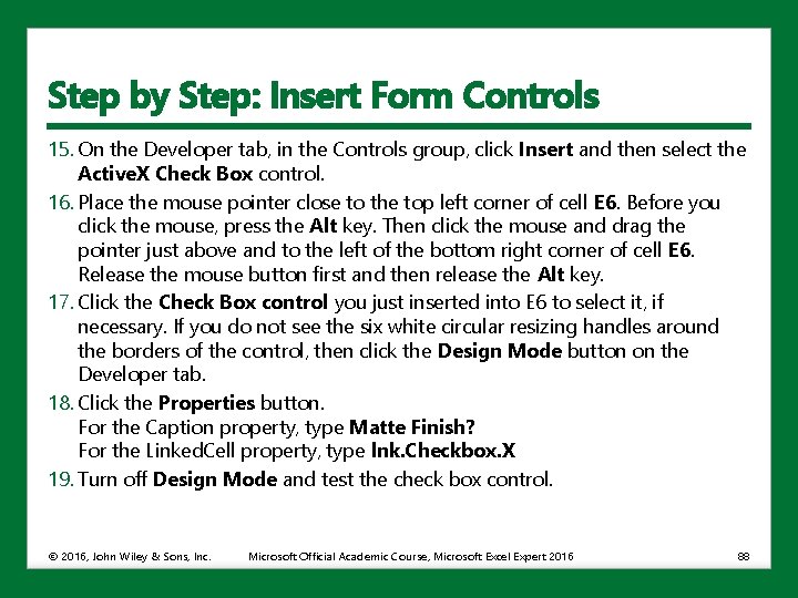 Step by Step: Insert Form Controls 15. On the Developer tab, in the Controls