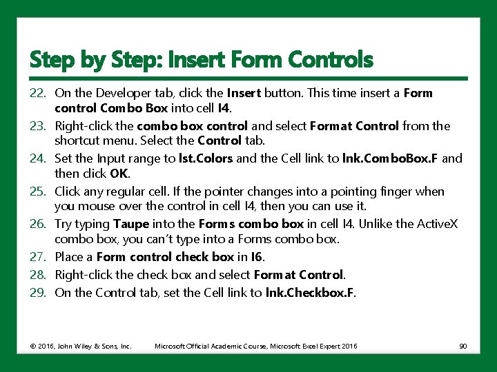 Step by Step: Insert Form Controls 22. On the Developer tab, click the Insert