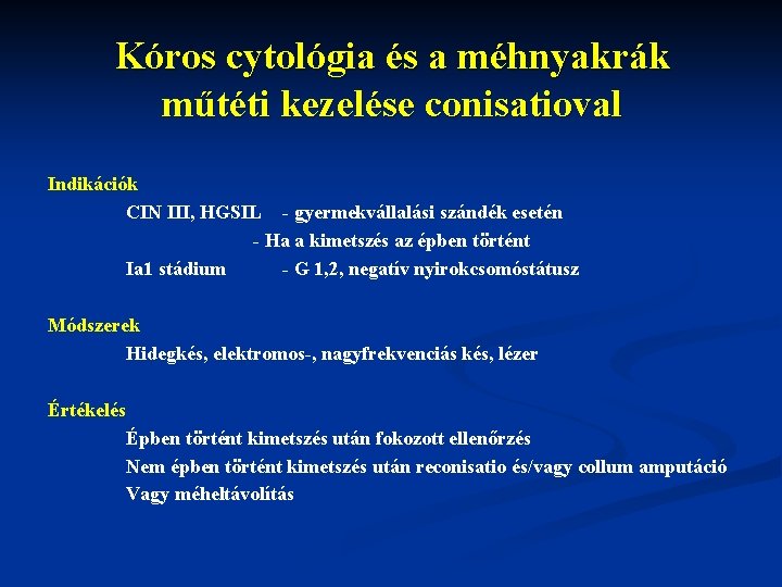 Kóros cytológia és a méhnyakrák műtéti kezelése conisatioval Indikációk CIN III, HGSIL - gyermekvállalási