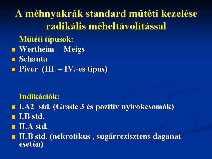 A méhnyakrák standard műtéti kezelése radikális méheltávolítással n n n n Műtéti típusok: Wertheim