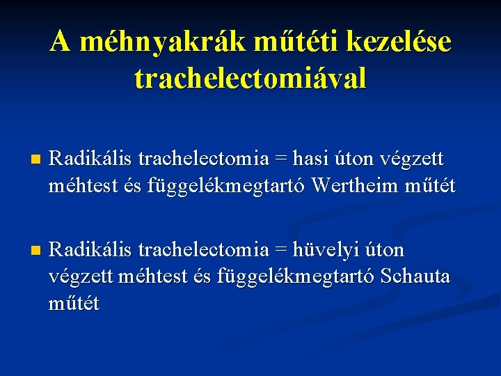 A méhnyakrák műtéti kezelése trachelectomiával n Radikális trachelectomia = hasi úton végzett méhtest és