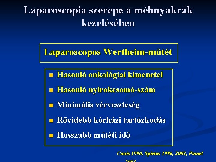 Laparoscopia szerepe a méhnyakrák kezelésében Laparoscopos Wertheim-műtét n Hasonló onkológiai kimenetel n Hasonló nyirokcsomó-szám