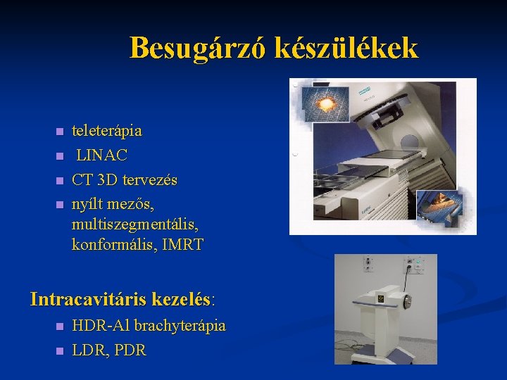 Besugárzó készülékek n n teleterápia LINAC CT 3 D tervezés nyílt mezős, multiszegmentális, konformális,