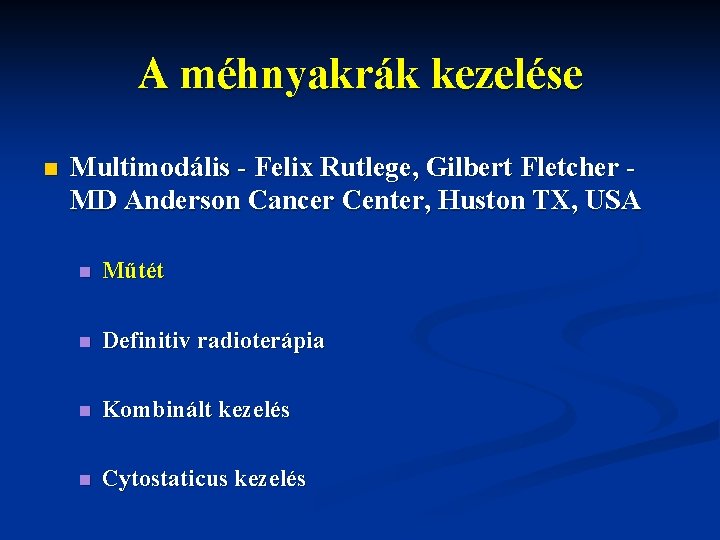 A méhnyakrák kezelése n Multimodális - Felix Rutlege, Gilbert Fletcher MD Anderson Cancer Center,