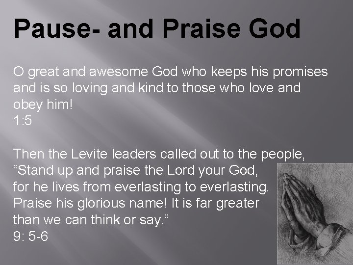 Pause- and Praise God O great and awesome God who keeps his promises and