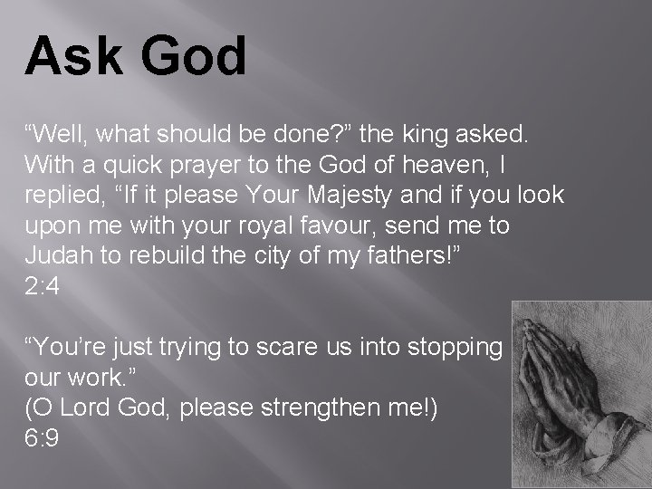 Ask God “Well, what should be done? ” the king asked. With a quick