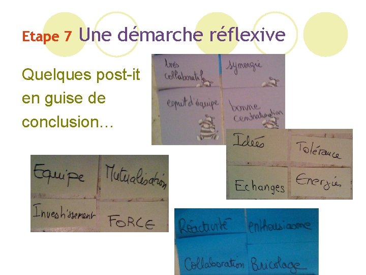 Etape 7 Une démarche réflexive Quelques post-it en guise de conclusion… 