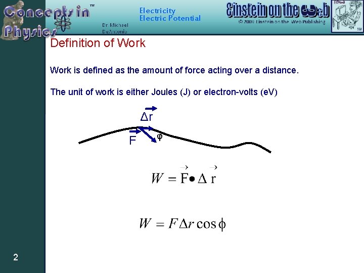 Electricity Electric Potential Definition of Work is defined as the amount of force acting