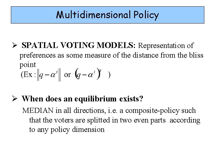 Multidimensional Policy Ø SPATIAL VOTING MODELS: Representation of preferences as some measure of the