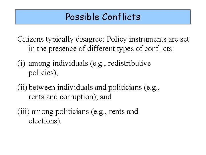 Possible Conflicts Citizens typically disagree: Policy instruments are set in the presence of different