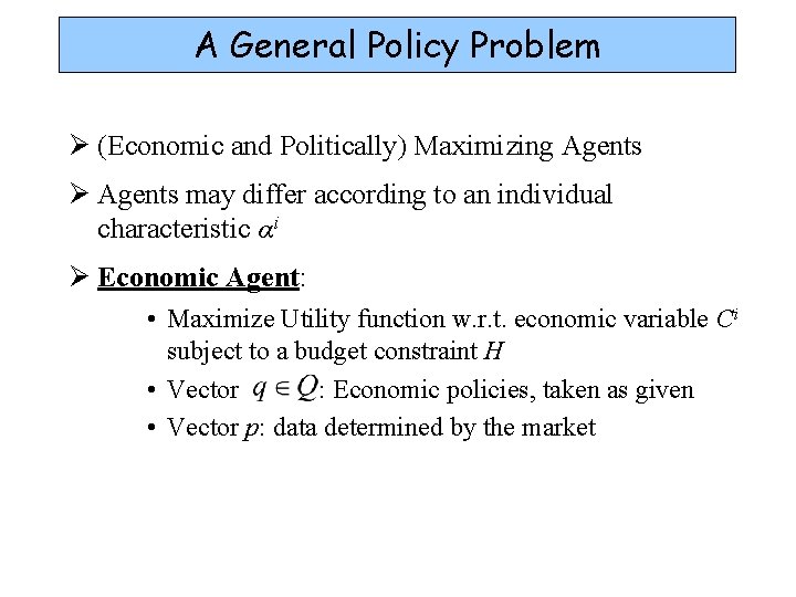 A General Policy Problem Ø (Economic and Politically) Maximizing Agents Ø Agents may differ