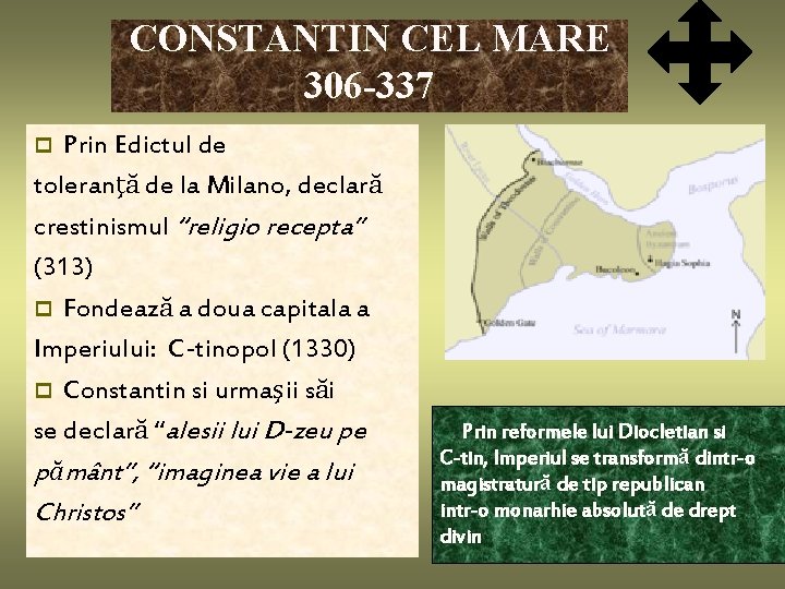 CONSTANTIN CEL MARE 306 -337 Prin Edictul de toleranţă de la Milano, declară crestinismul