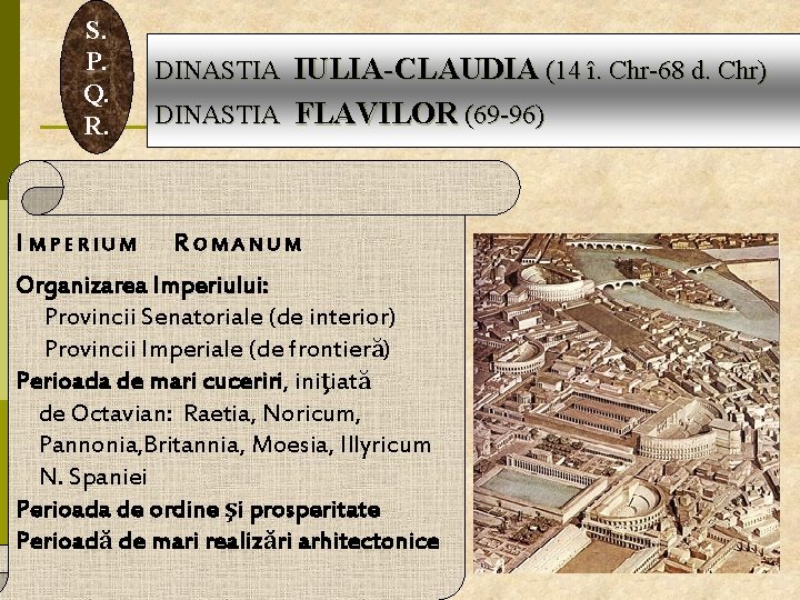 S. P. Q. R. I MPERIUM DINASTIA IULIA-CLAUDIA (14 î. Chr-68 d. Chr) DINASTIA