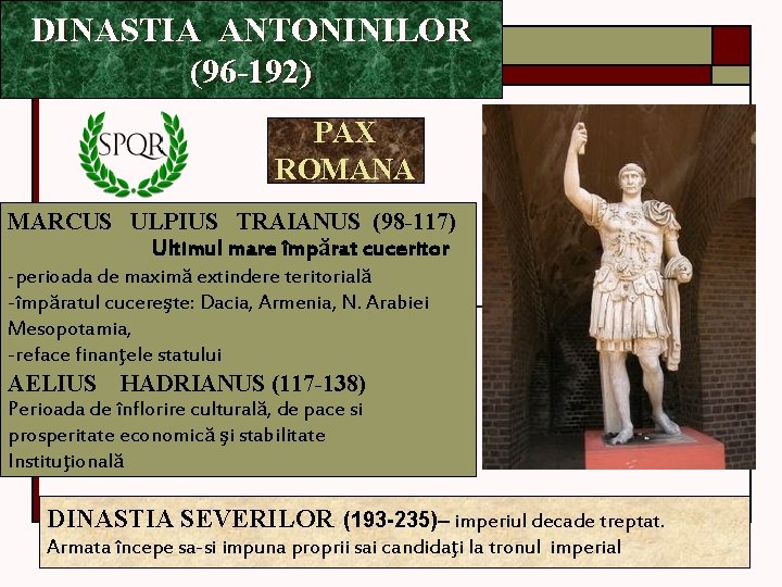 DINASTIA ANTONINILOR (96 -192) PAX ROMANA MARCUS ULPIUS TRAIANUS (98 -117) Ultimul mare împărat