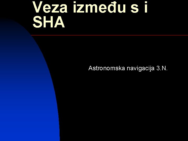 Veza između s i SHA Astronomska navigacija 3. N. 