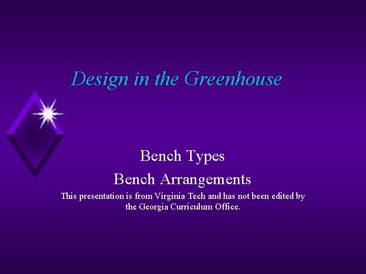 Design in the Greenhouse Bench Types Bench Arrangements This presentation is from Virginia Tech