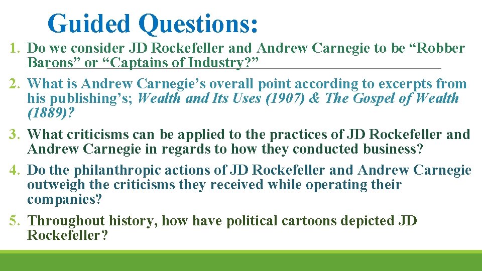 Guided Questions: 1. Do we consider JD Rockefeller and Andrew Carnegie to be “Robber Guided Questions: 1. Do we consider JD Rockefeller and Andrew Carnegie to be “Robber
