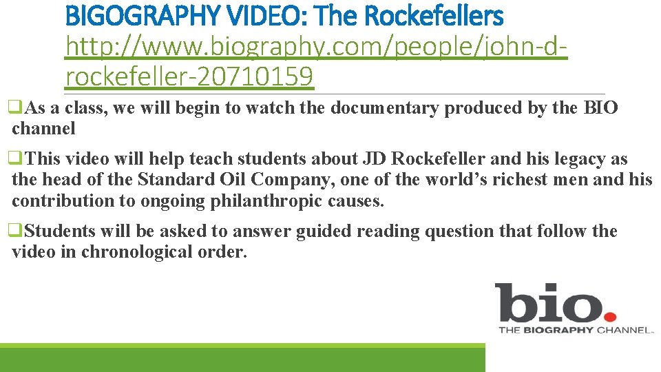 BIGOGRAPHY VIDEO: The Rockefellers http: //www. biography. com/people/john-drockefeller-20710159 q. As a class, we will BIGOGRAPHY VIDEO: The Rockefellers http: //www. biography. com/people/john-drockefeller-20710159 q. As a class, we will