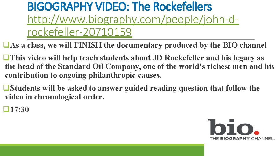 BIGOGRAPHY VIDEO: The Rockefellers http: //www. biography. com/people/john-drockefeller-20710159 q. As a class, we will BIGOGRAPHY VIDEO: The Rockefellers http: //www. biography. com/people/john-drockefeller-20710159 q. As a class, we will