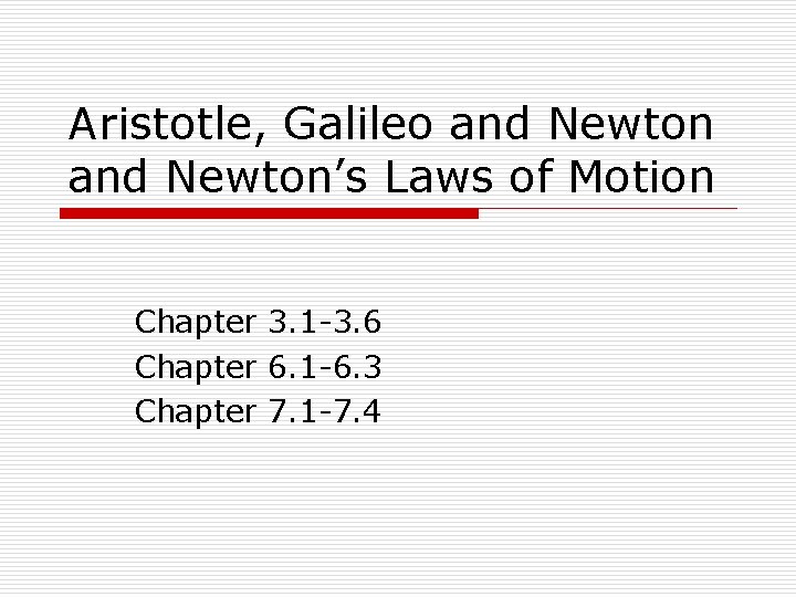 Aristotle, Galileo and Newton’s Laws of Motion Chapter 3. 1 -3. 6 Chapter 6.
