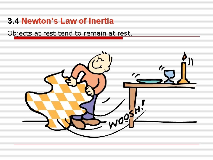 3. 4 Newton’s Law of Inertia Objects at rest tend to remain at rest.