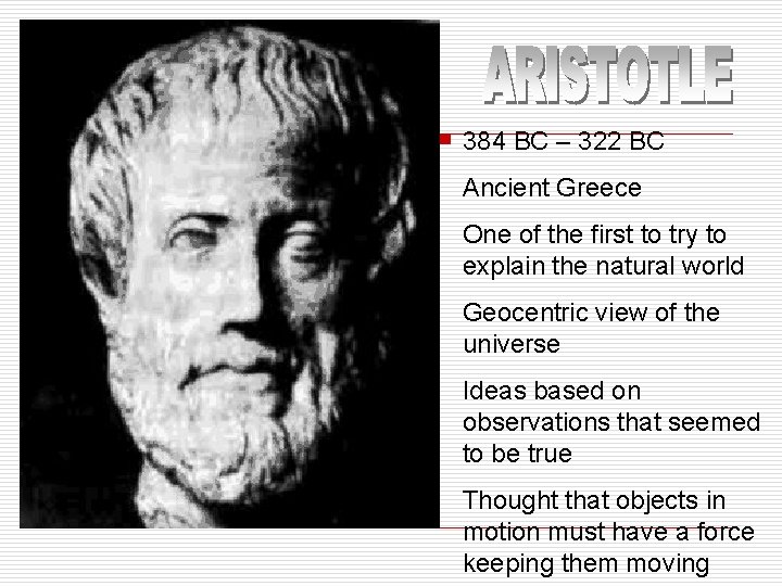 384 BC – 322 BC Ancient Greece One of the first to try to