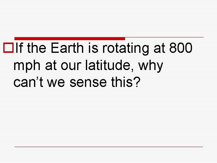 o. If the Earth is rotating at 800 mph at our latitude, why can’t