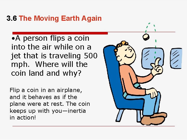 3. 6 The Moving Earth Again • A person flips a coin into the