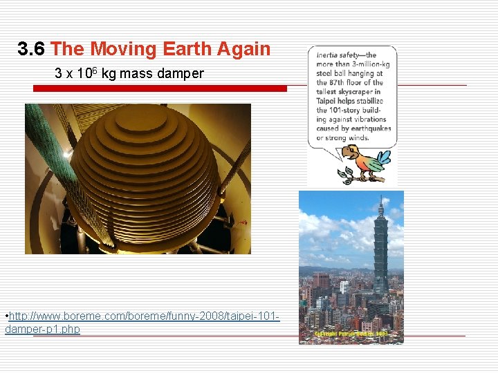 3. 6 The Moving Earth Again 3 x 106 kg mass damper • http: