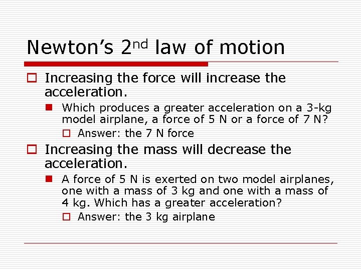Newton’s 2 nd law of motion o Increasing the force will increase the acceleration.