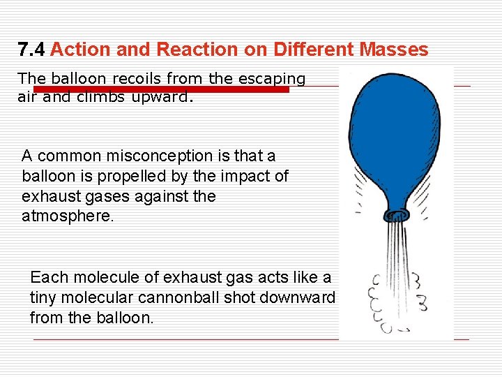 7. 4 Action and Reaction on Different Masses The balloon recoils from the escaping