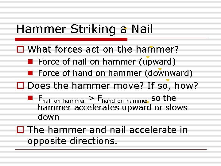 Hammer Striking a Nail o What forces act on the hammer? n Force of