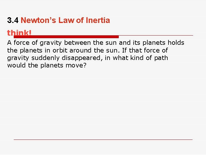 3. 4 Newton’s Law of Inertia think! A force of gravity between the sun